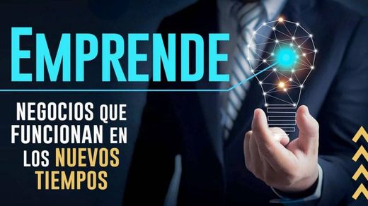 EMPRENDE "NEGOCIOS QUE FUNCIONAN EN LOS NUEVOS TIEMPOS"