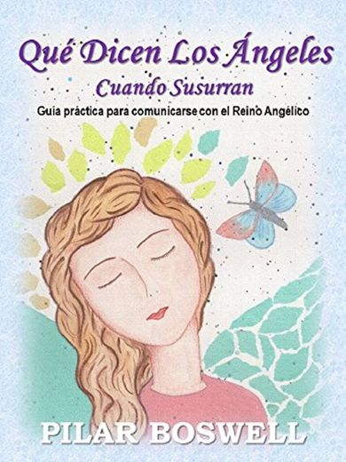 Qué Dicen Los Ángeles Cuando Susurran: Guía práctica para comunicarse con el Reino Angélico