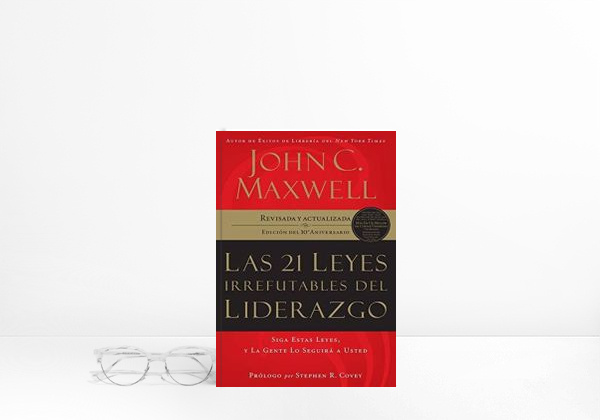Libro 21 leyes irrefutables del liderazgo: Siga Estas Leyes, Y La Gente Lo