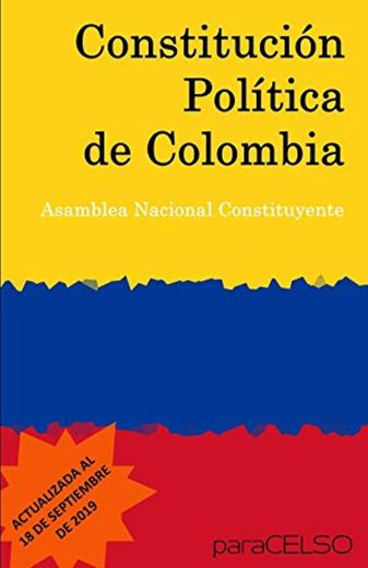 CONSTITUCIÓN POLÍTICA DE COLOMBIA: ACTUALIZADA AL 18 DE SEPTIEMBRE DE 2019