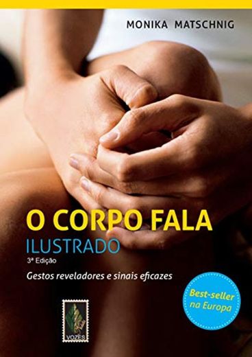 O Corpo Fala. Ilustrado. Gestos Reveladores e Sinais Eficazes