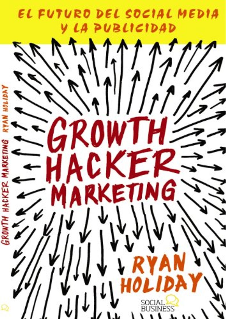 Libro Growth Hacker Marketing: El futuro del Social Media y la Publicidad