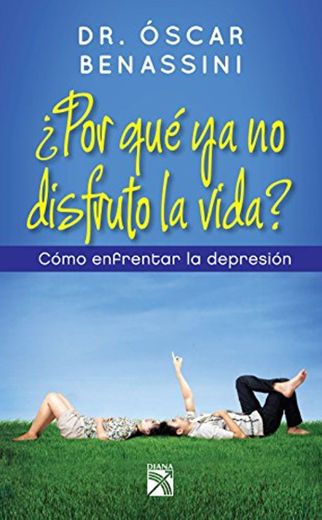 ¿Por qué ya no disfruto la vida?: Como enfrentar la depresión