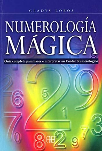 Numerología mágica: Guía completa para hacer e interpretar un Cuadro Numerológico