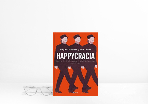 Book Happycracia: Cómo la ciencia y la industria de la felicidad controlan nuestras