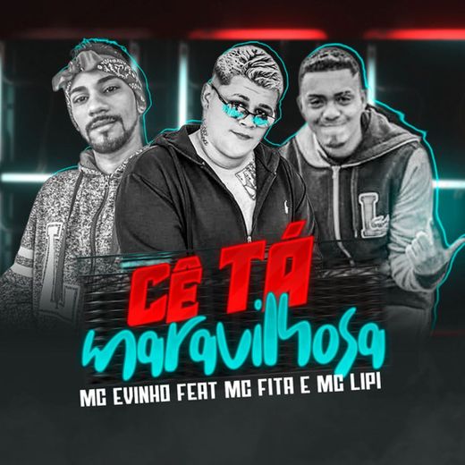 Cê Tá Maravilhosa (feat. Mc Fita & Mc Lipi)