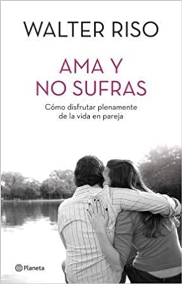 Libro Ama y no sufras: Cómo disfrutar plenamente de la vida en pareja