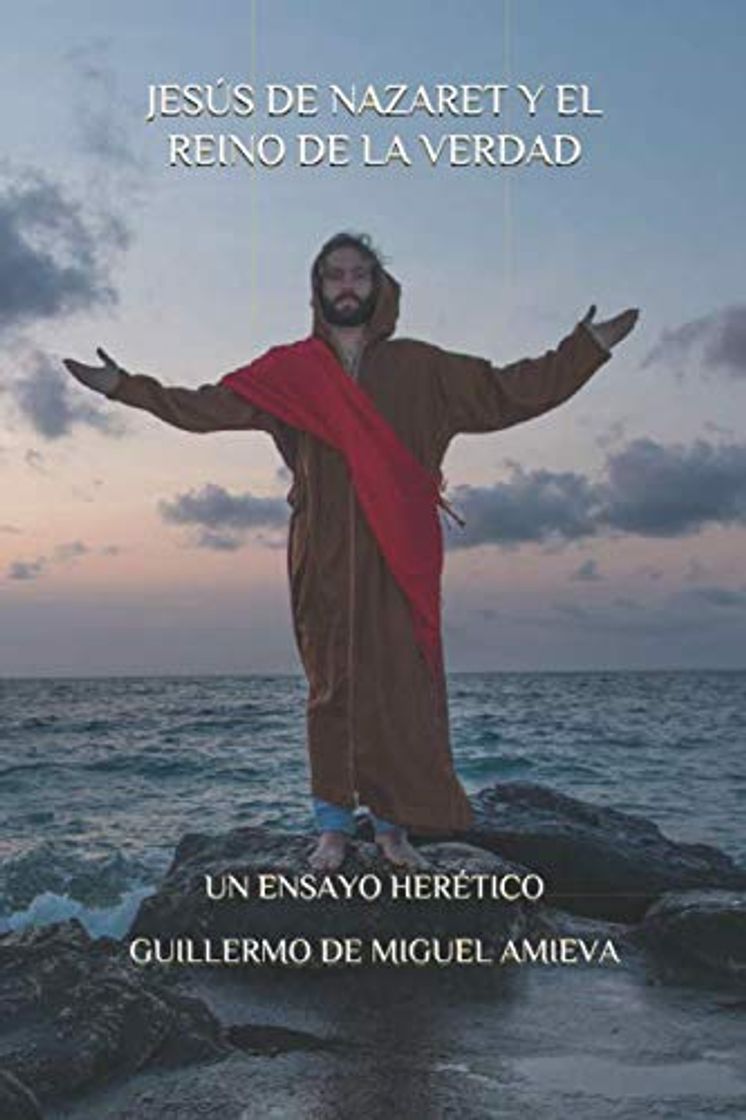 Libro JESÚS DE NAZARET Y EL REINO DE LA VERDAD: UN ENSAYO HERÉTICO