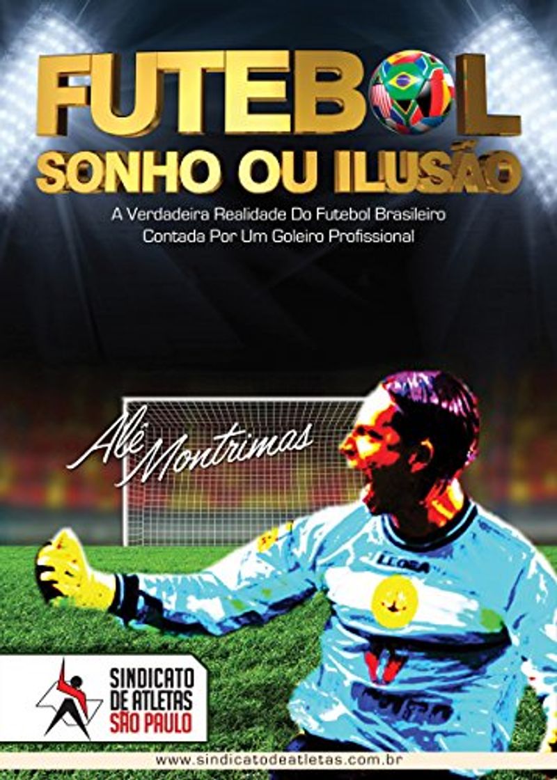 Producto Futebol: Sonho ou Ilusão?: A Verdadeira Realidade do Futebol Brasileiro Contada Por