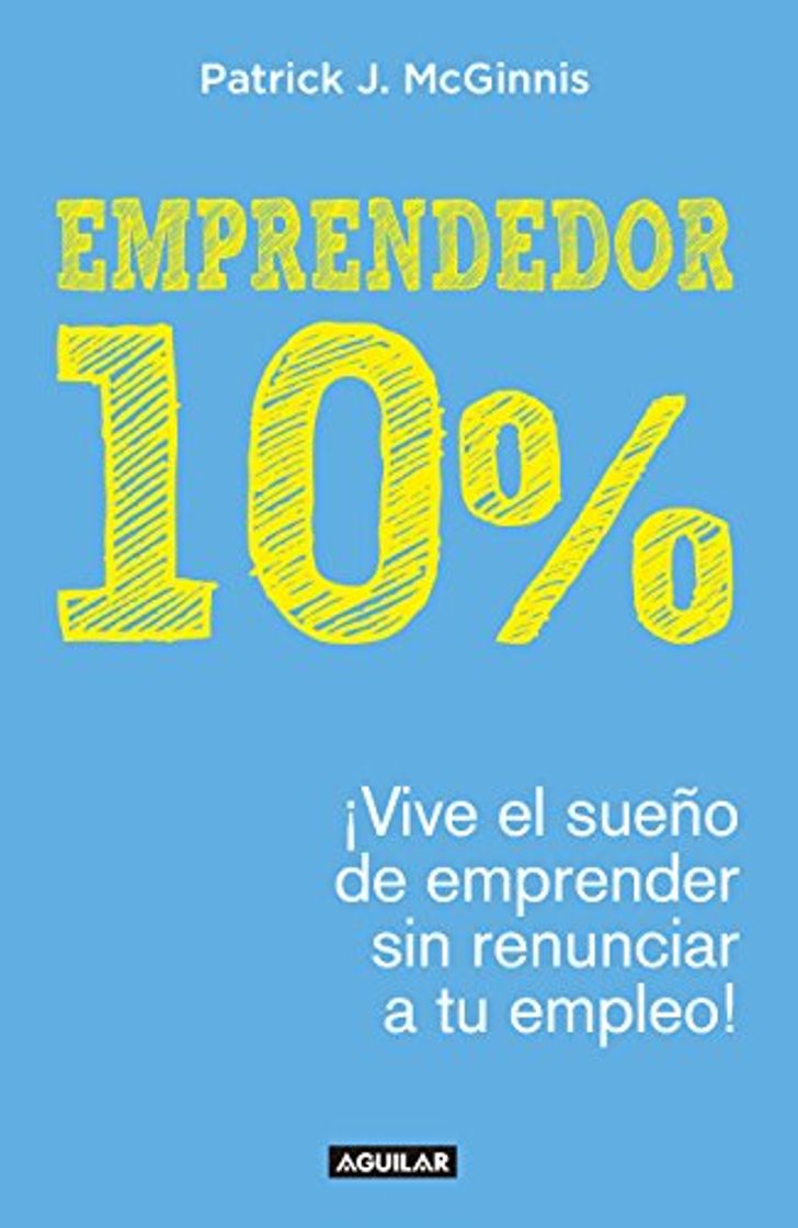 Libros Emprendedor 10%: ¡Vive el sueño de emprender sin renunciar a tu empleo!