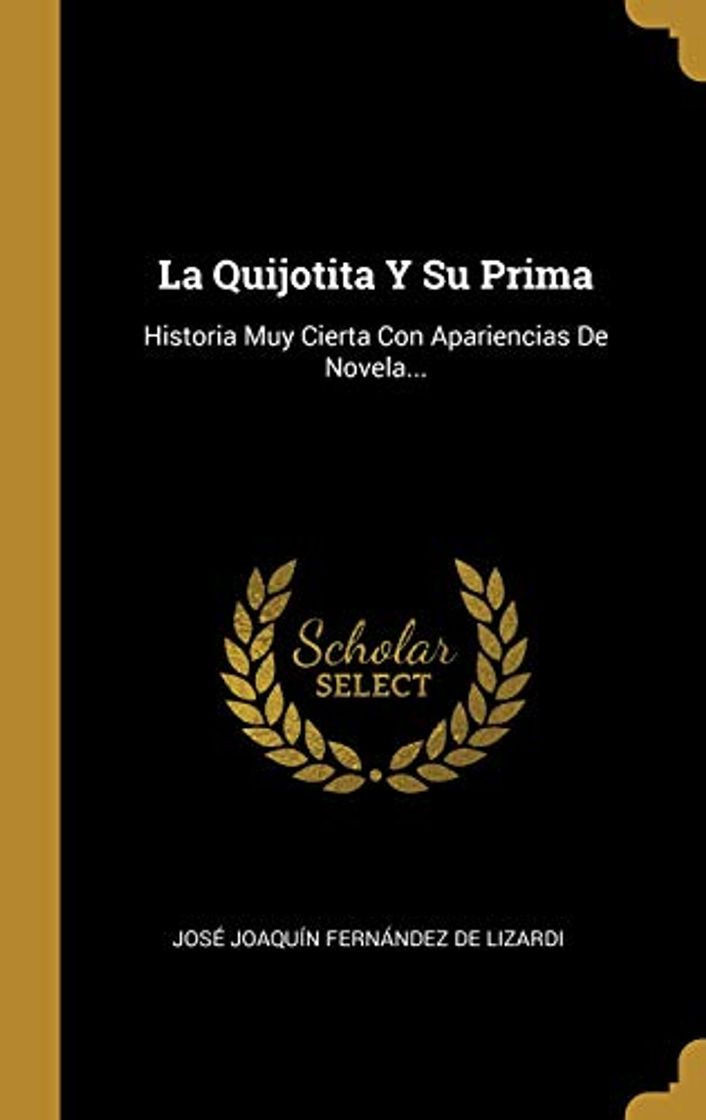 Libro La Quijotita Y Su Prima: Historia Muy Cierta Con Apariencias De Novela...