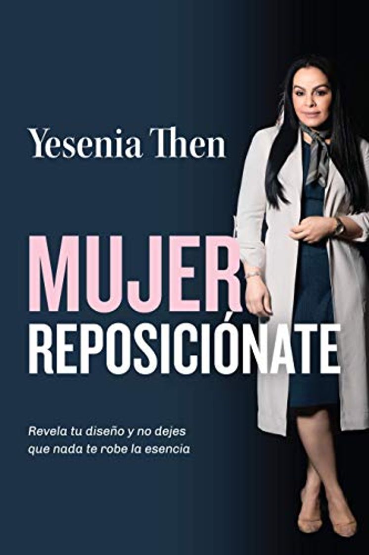 Book Mujer Reposiciónate: Revela tu diseño y no dejes que nada te robe la esencia