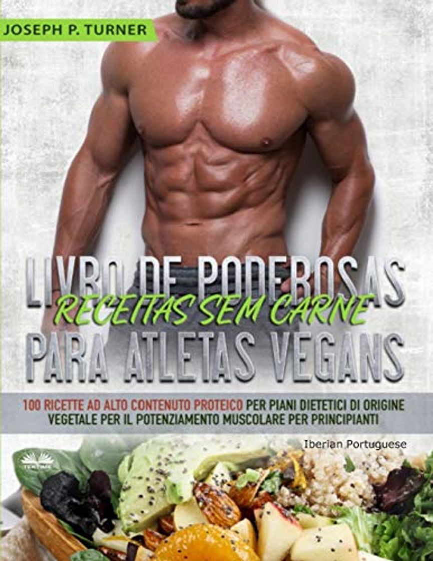 Book Livro de Poderosas Receitas sem Carne para Atletas Vegans: 100 Receitas ricas em proteína para uma dieta muscular e à base de plantas para principiantes