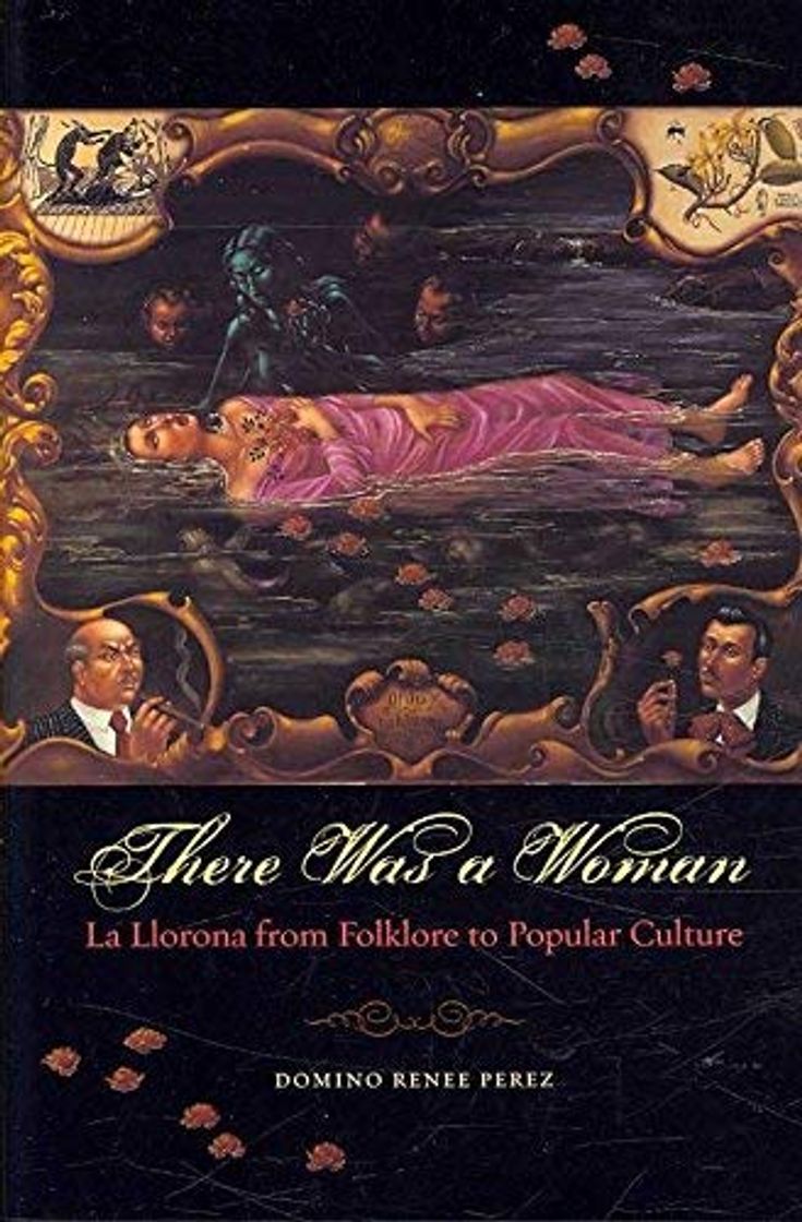 Book [There Was a Woman: La Llorona from Folklore to Popular Culture] [Domino Renee Perez] [August, 2008]