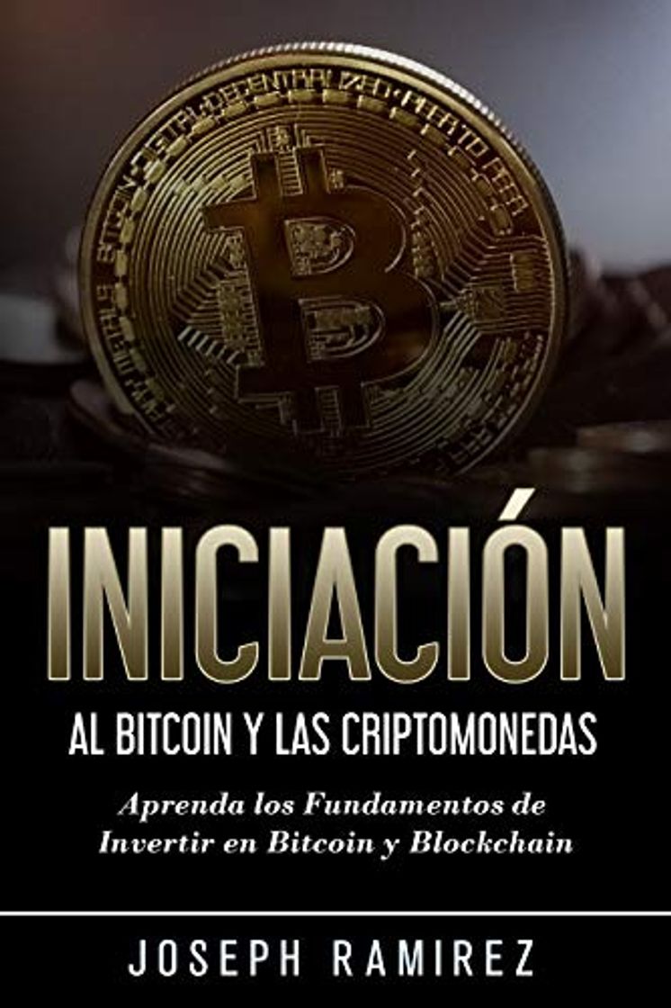 Libros Iniciación al Bitcoin y las Criptomonedas: Aprenda los Fundamentos de Invertir en Bitcoin y Blockchain