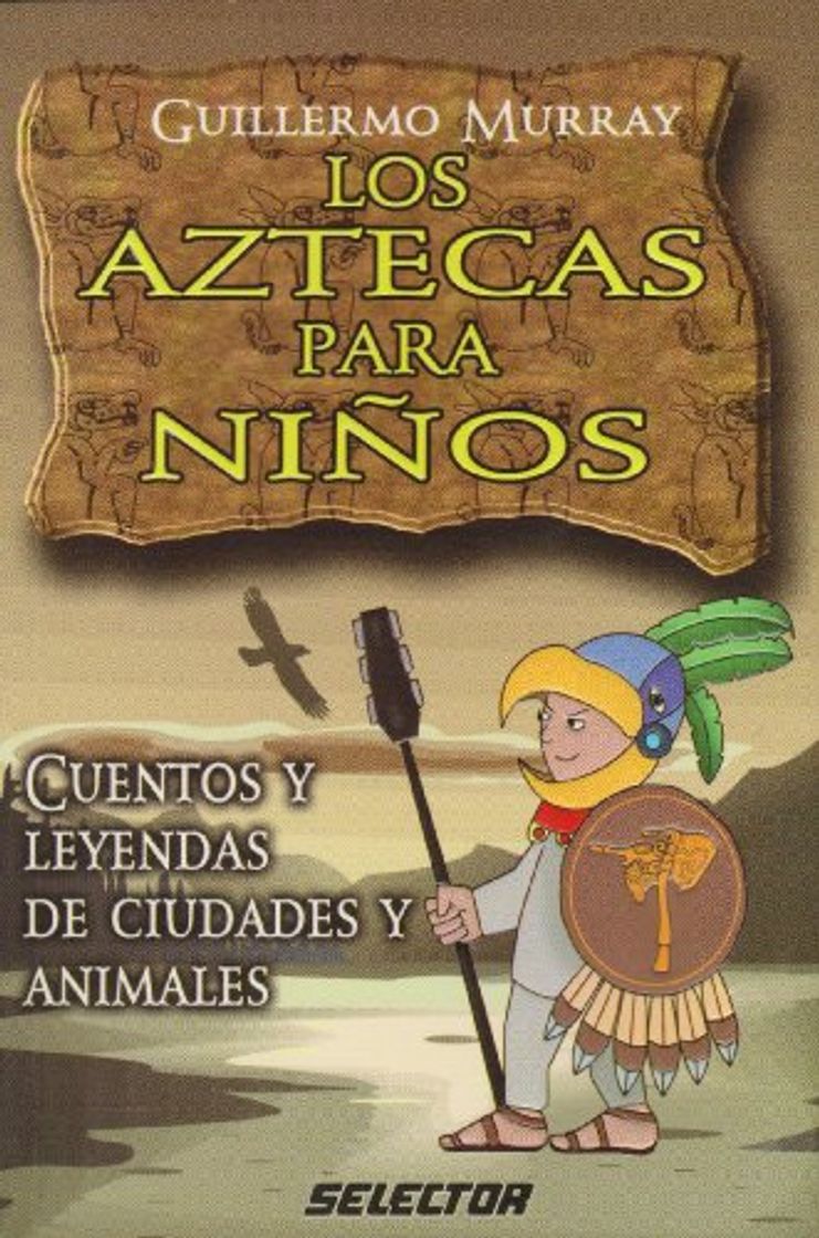 Libros Los Aztecas para ninos/ The Aztecs for Children: Cuentos y leyendas de