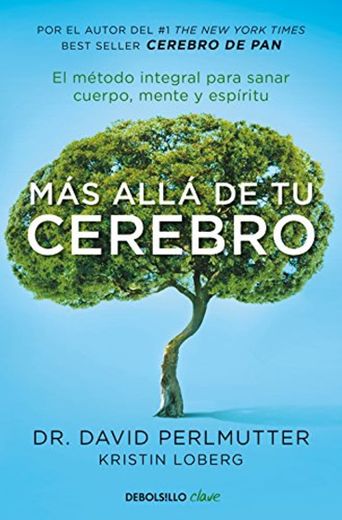 Más allá de tu cerebro: El método integral para sanar cuerpo, mente