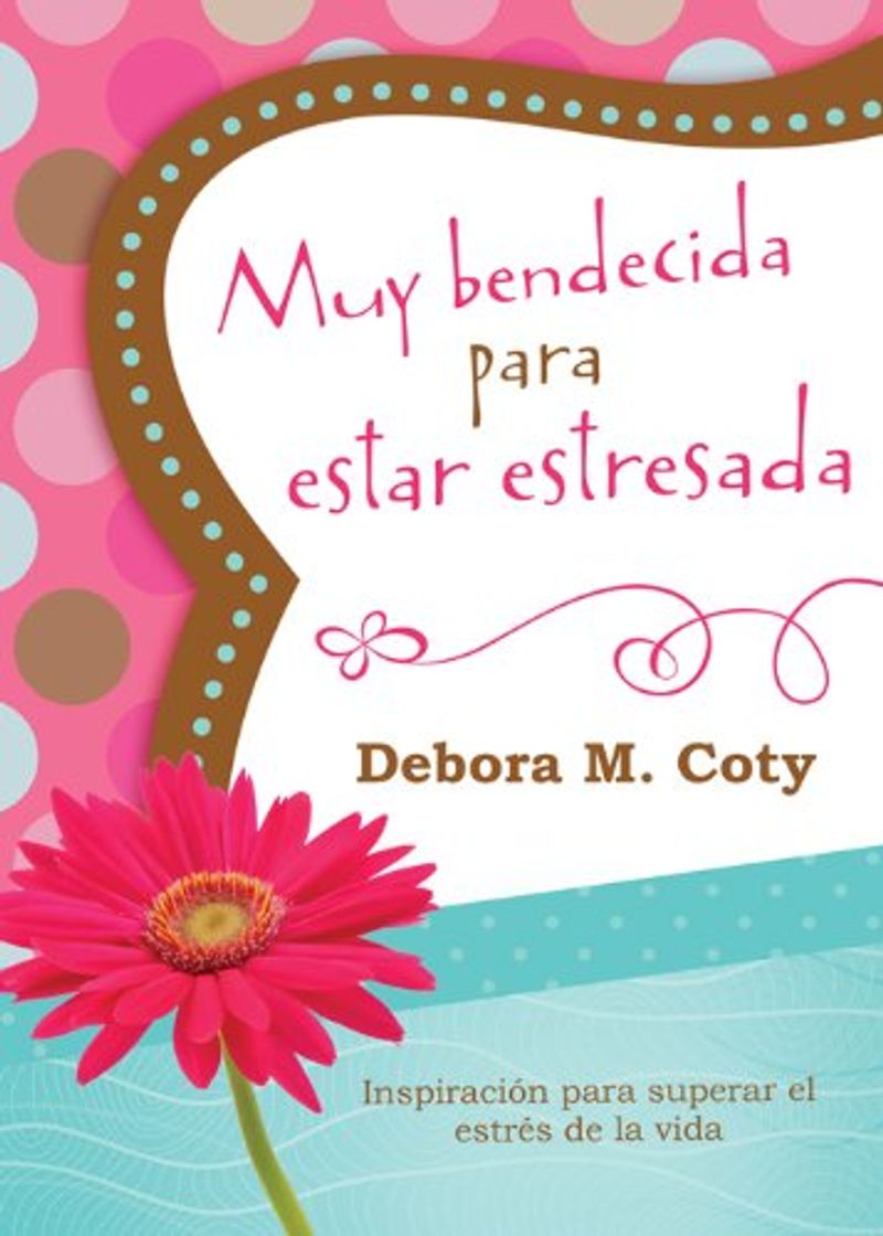 Libro Muy Bendecida Para Estar Estresada: Inspiración Para Superar El Estrés de la Vida