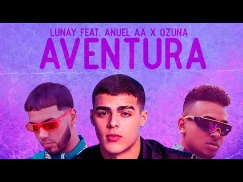 Canción Lunay X Anuel AA X Ozuna- Aventura (Audio Oficial) 