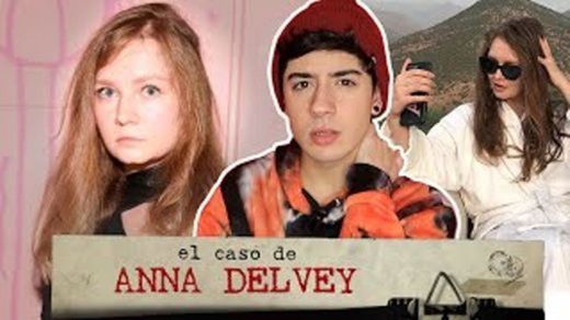 EL CASO DE ANNA DELVEY y su falsa identidad 