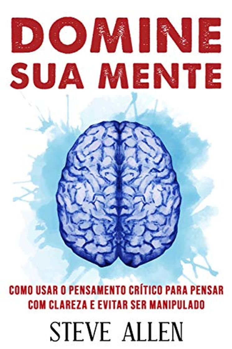 Book Domine sua mente - Como usar o pensamento crítico, o ceticismo e