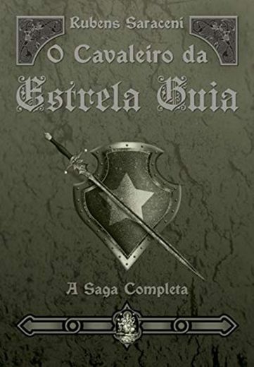 O Cavaleiro Da Estrela Guia. A Saga Completa