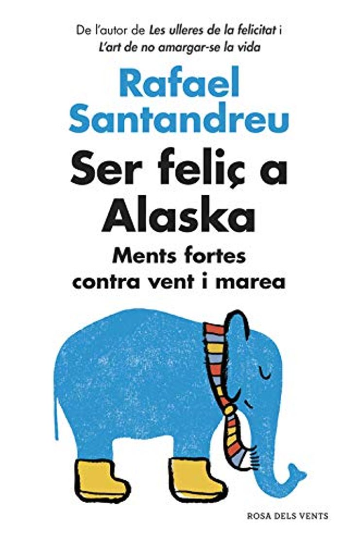 Libro Ser feliç a Alaska: Ments fortes contra vent i marea