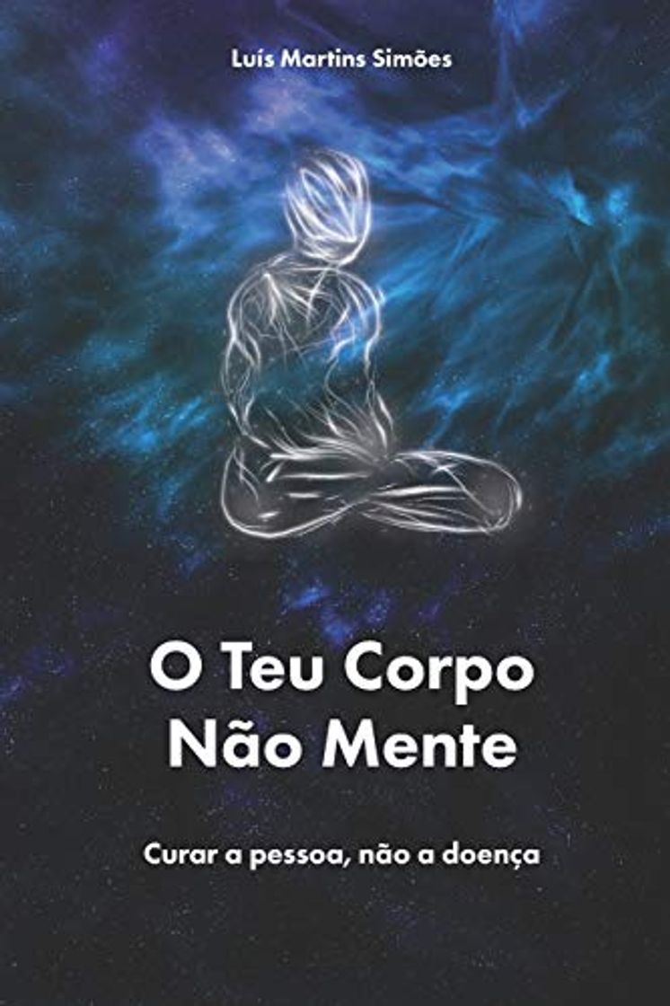 Libro O Teu Corpo Nao Mente: curar a pessoa, nao a doenca