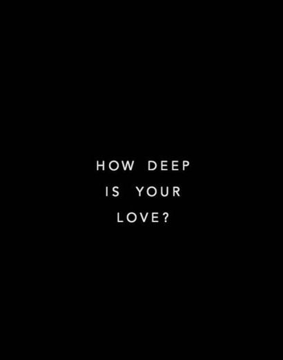 How deep is your love 