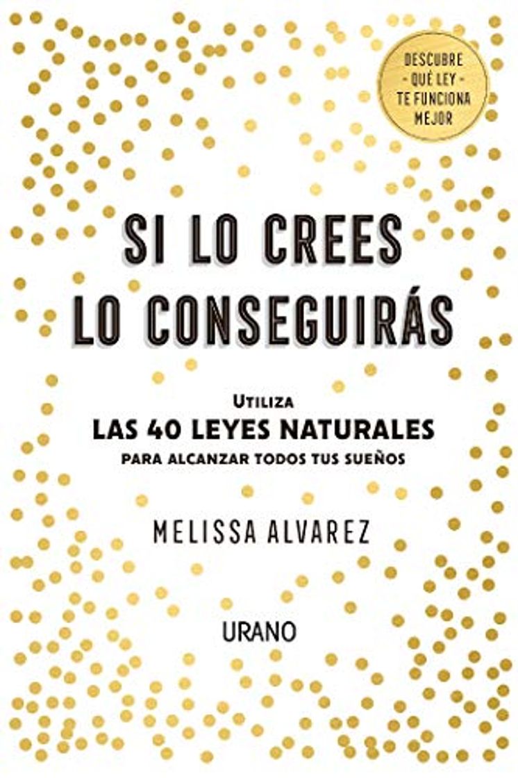 Libro Si lo crees lo conseguirás: Utiliza las 40 Leyes Naturales para alcanzar