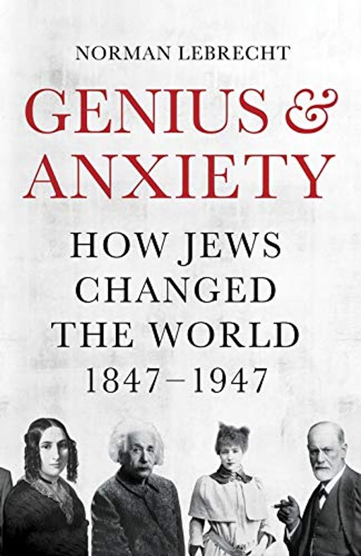 Libro Genius and Anxiety: How Jews Changed the World, 1847–1947