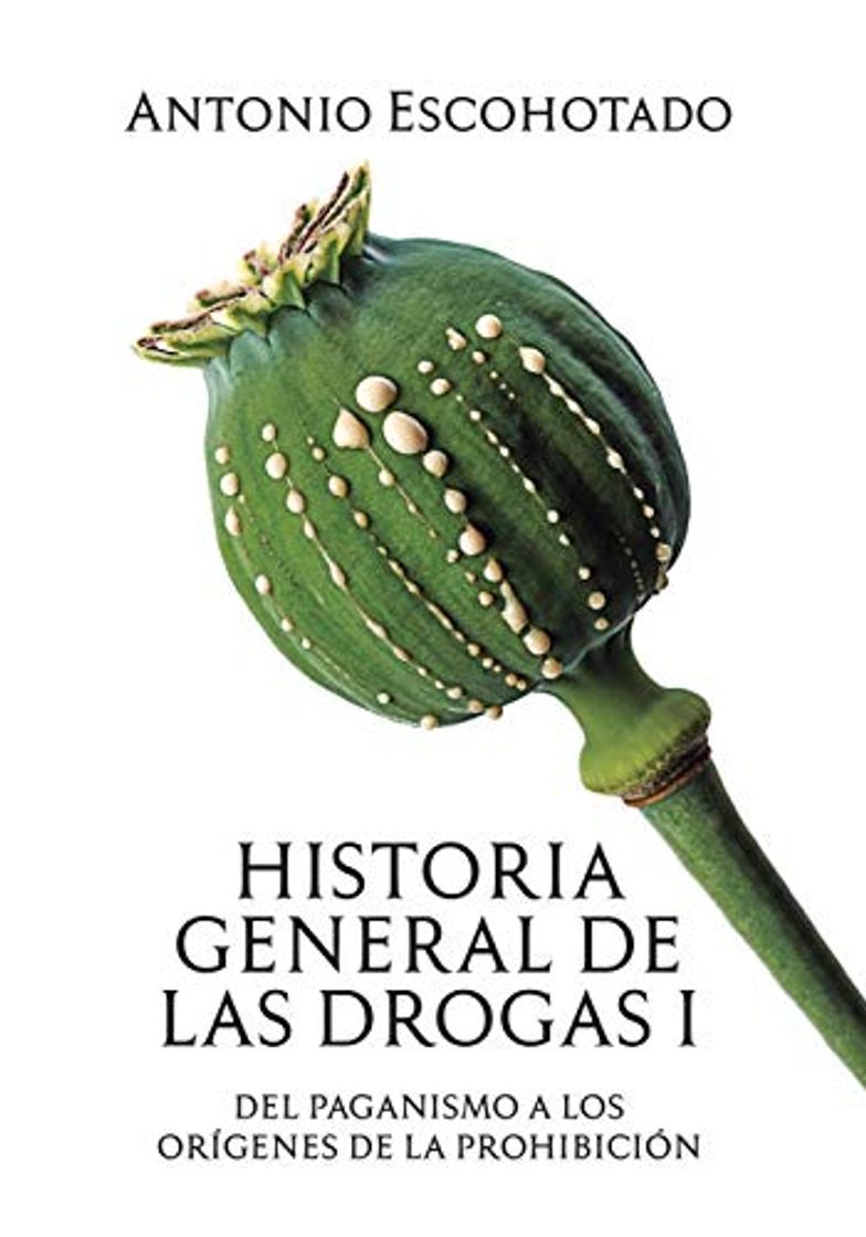 Book Historia General de las Drogas: Tomo I