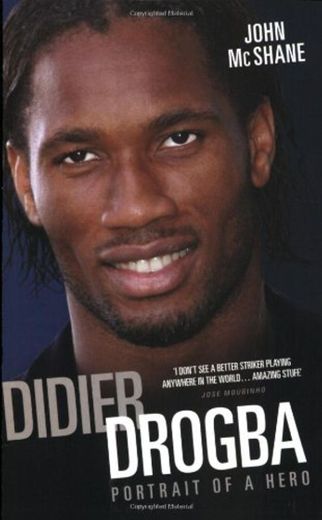 Didier Drogba: Portrait of a Hero