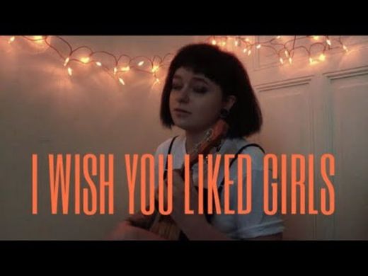 I wish you liked girls-Abbey Glover