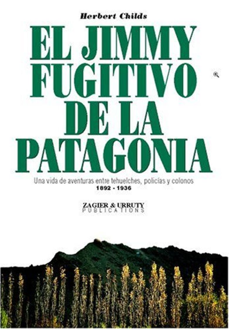 Libros El Jimmy, Fugitivo De LA Patagonia: Una Vida De Aventuras, Policias Y Colonos