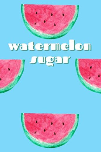 Watermelon Sugar: Harry Styles Notebook Journal Diary for Fans Friends Internet Kids Back To School Planner Calendar 2021 Gifts for Girls Boys Women Men And Teens