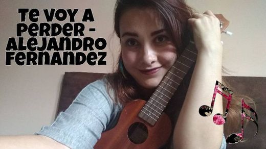 Te voy a perder - Cover Alejandro Fernández en ukulele.