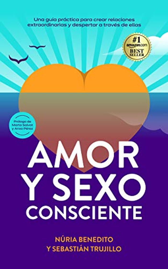 Libro Amor y Sexo Consciente: Una Guía Práctica para Crear Relaciones Extraordinarias y Despertar a través de ellas