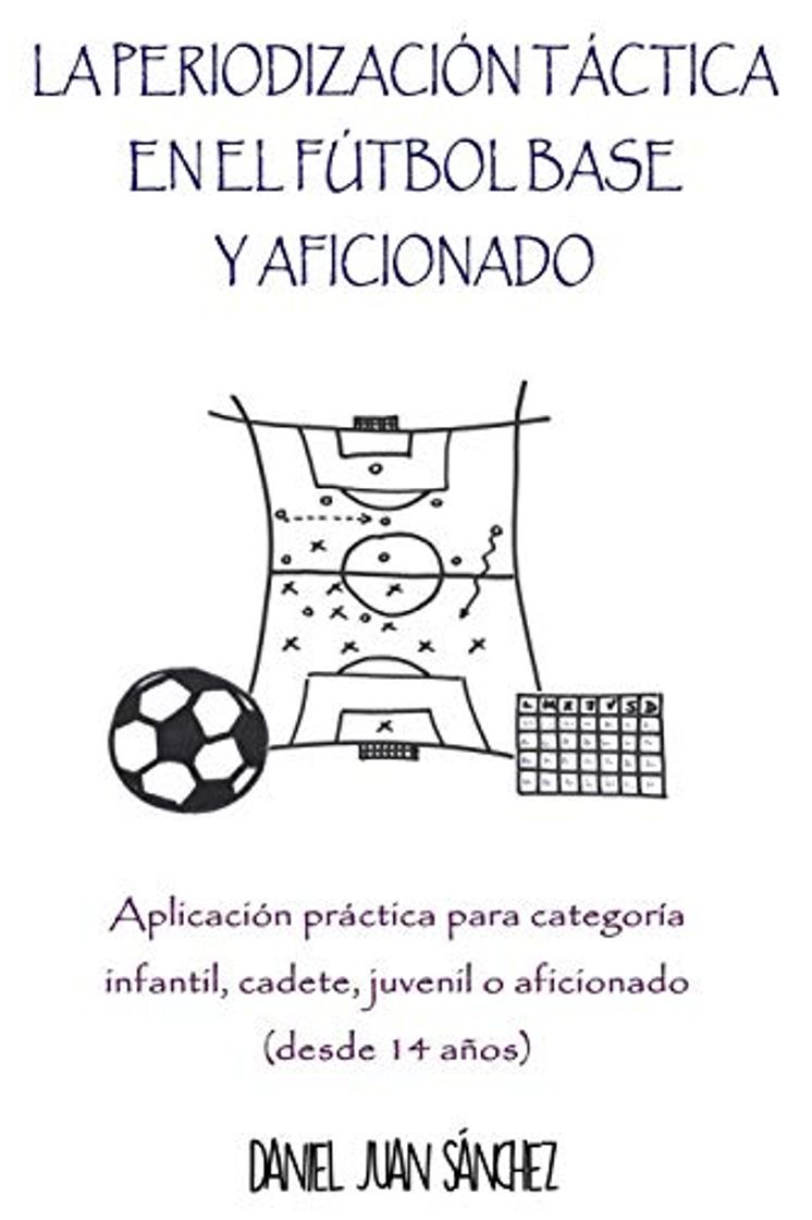 Libro La Periodización Táctica en el Fútbol Base y Aficionado: Aplicación práctica para