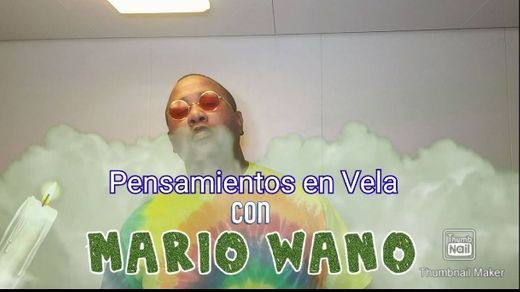 Pensamientos en Vela con MARIO WANO Ep.4