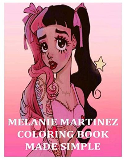 MELANIE MARTINEZ COLORING BOOK MADE SIMPLE: A Fun and Exciting Coloring Book For Kids