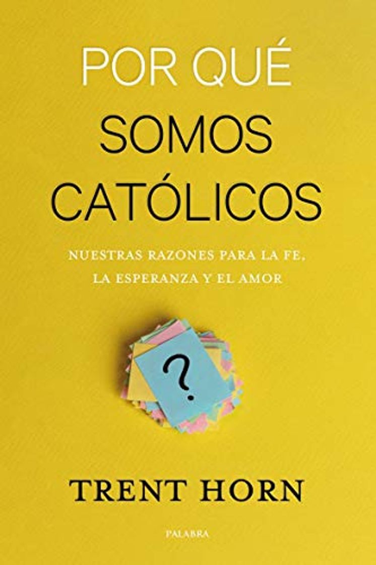 Libro Por qué somos católicos. Nuestras razones para la fe, la esperanza y