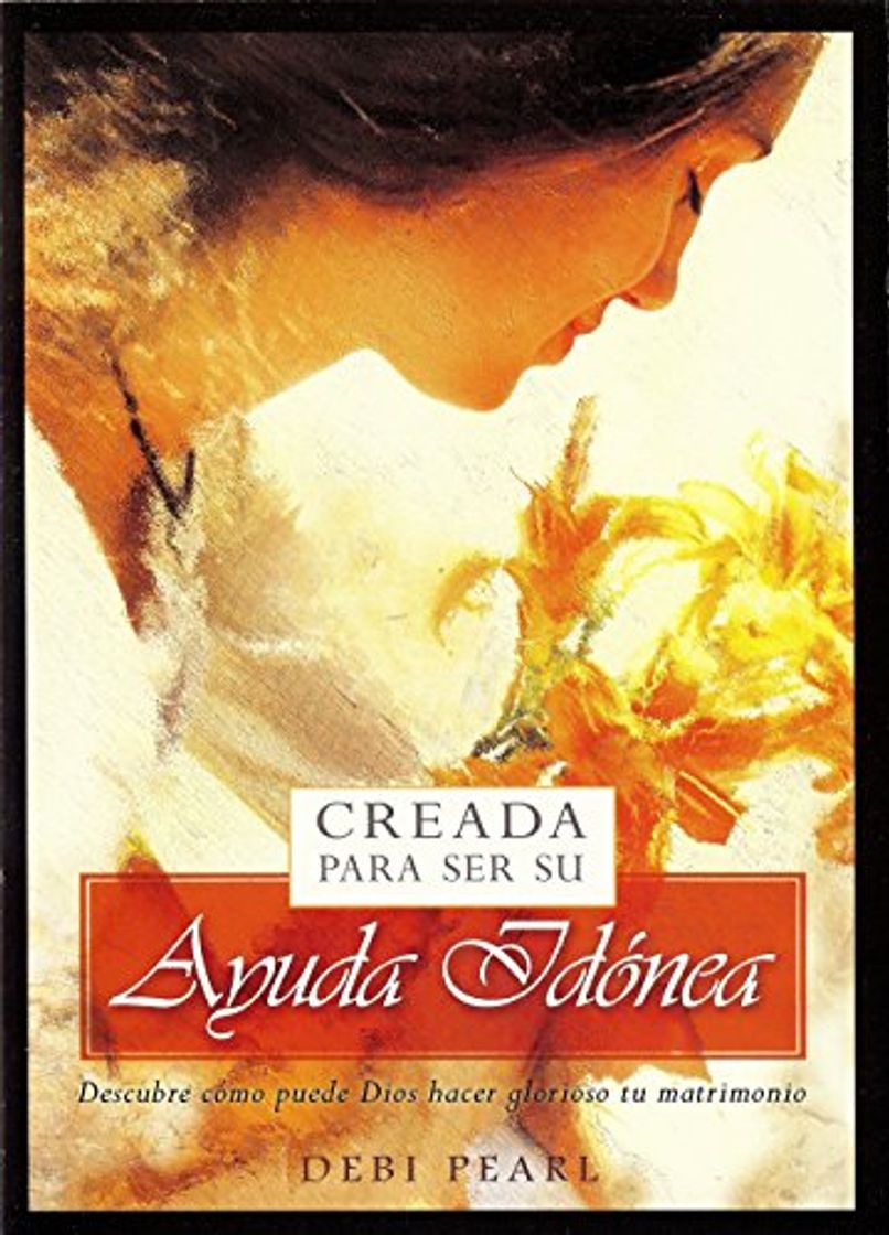 Libro Creada Para Ser su Ayuda Idonea: Descubre Como Puede Dios Hacer Glorioso Tu Matrimonio = Created to Be His Help Meet