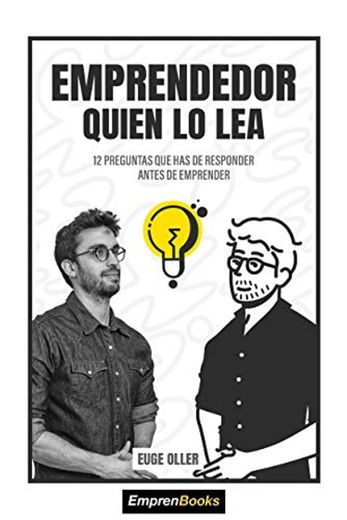 EMPRENDEDOR QUIEN LO LEA: 12 preguntas que has de responder antes de