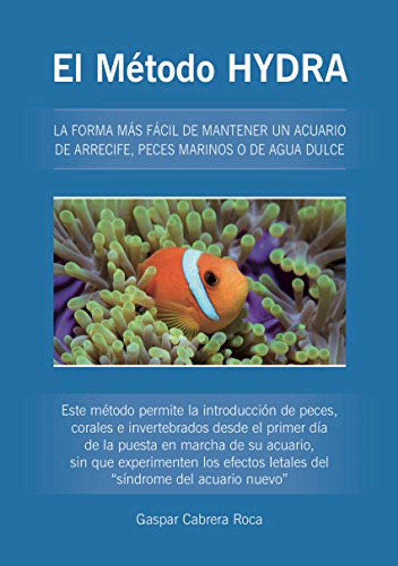 Libros El Método HYDRA: LA FORMA MÁS FÁCIL DE MANTENER UN ACUARIO DE ARRECIFE, PECES MARINOS O DE AGUA DULCE