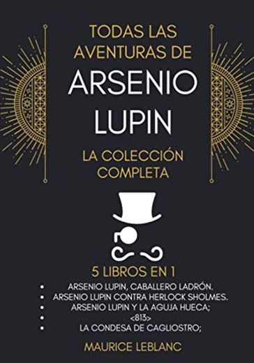 Todas Las Aventuras De Arsenio Lupin - La Colección Completa: 5 libros