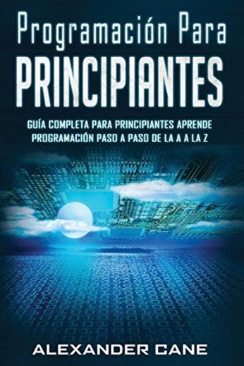 Programación para Principiantes: Guia comprensiva para principiantes Aprenda a programar paso a