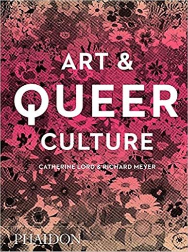 Art & queer culture, Catherine Lord & Richard Meyer