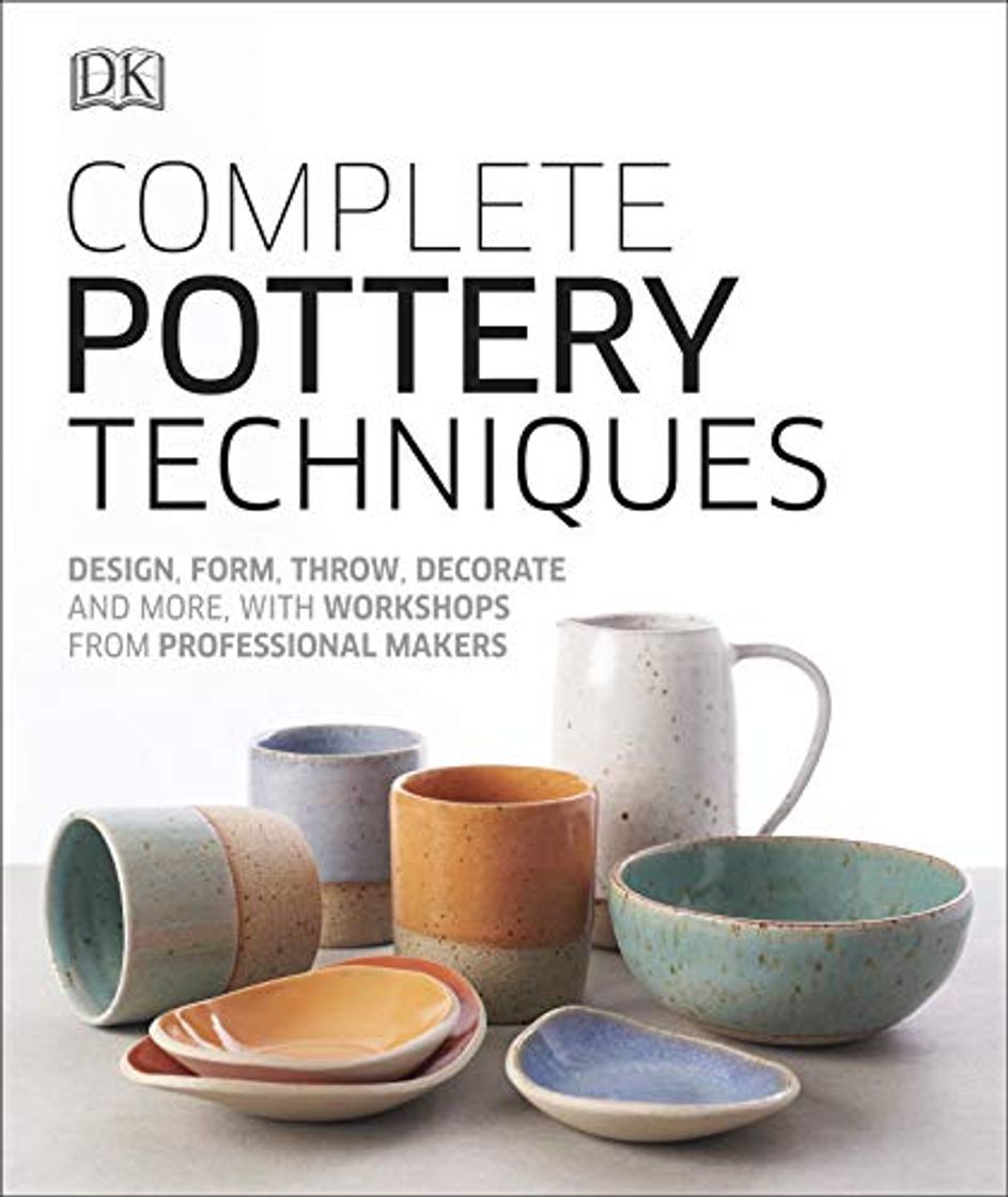 Libro Complete Pottery Techniques: Design, Form, Throw, Decorate and More, with Workshops from