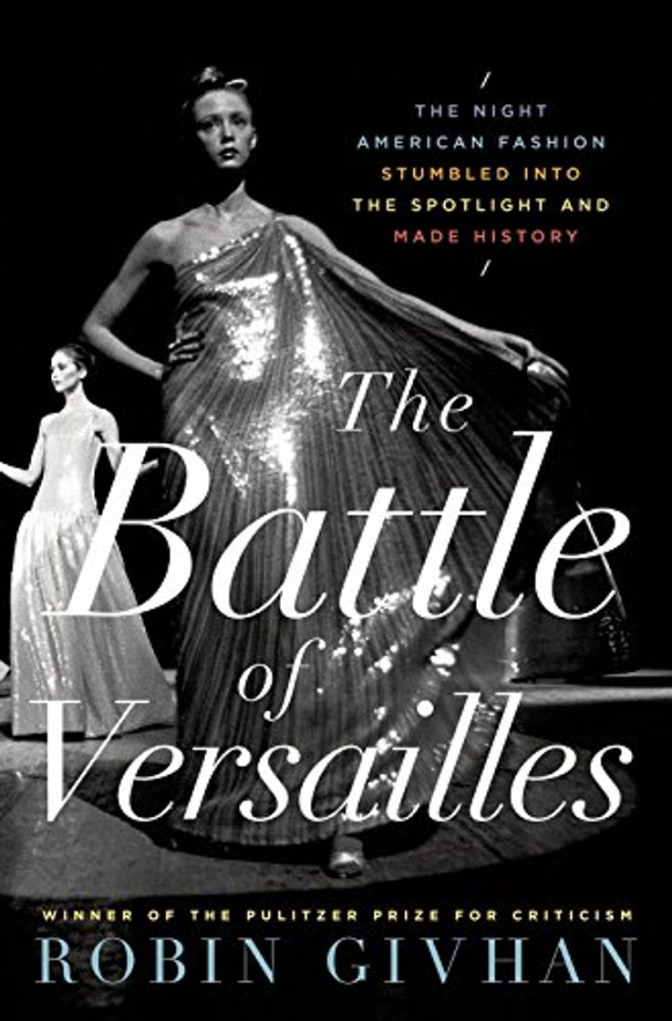 Books The Battle Of Versailles: The Night American Fashion Stumbled Into the Spotlight and Made History